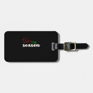 Tis The Season Classic Funny Quote Luggage Tag
