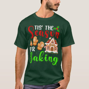 Tis The Season For Baking Holiday Christmas Baker T-Shirt