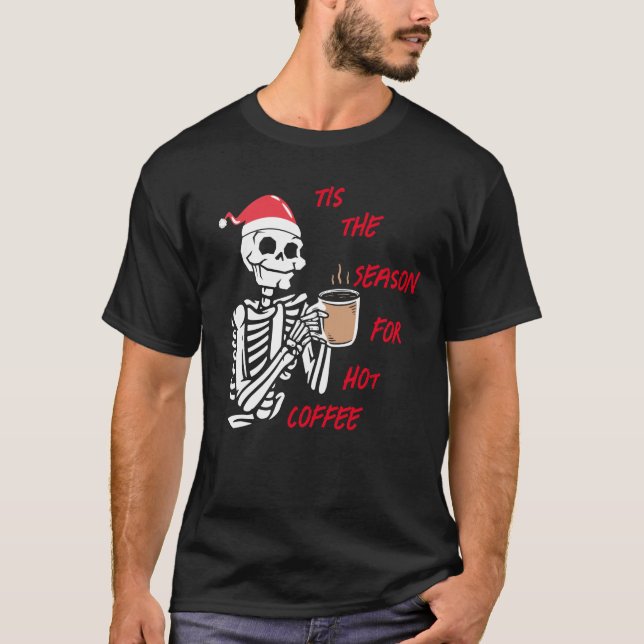 Tis The Season For Hot Coffee T-Shirt (Front)