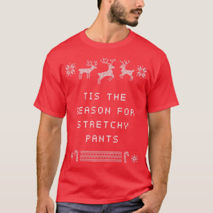 Tis the Season for Stretchy Pants Christmas Party T-Shirt