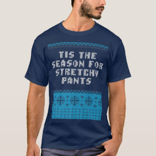 Tis the Season for Stretchy Pants Christmas Party  T-Shirt