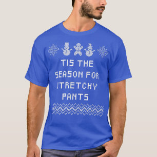 Tis the Season for Stretchy Pants Christmas Party T-Shirt