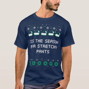 Tis the Season for Stretchy Pants Christmas Party  T-Shirt