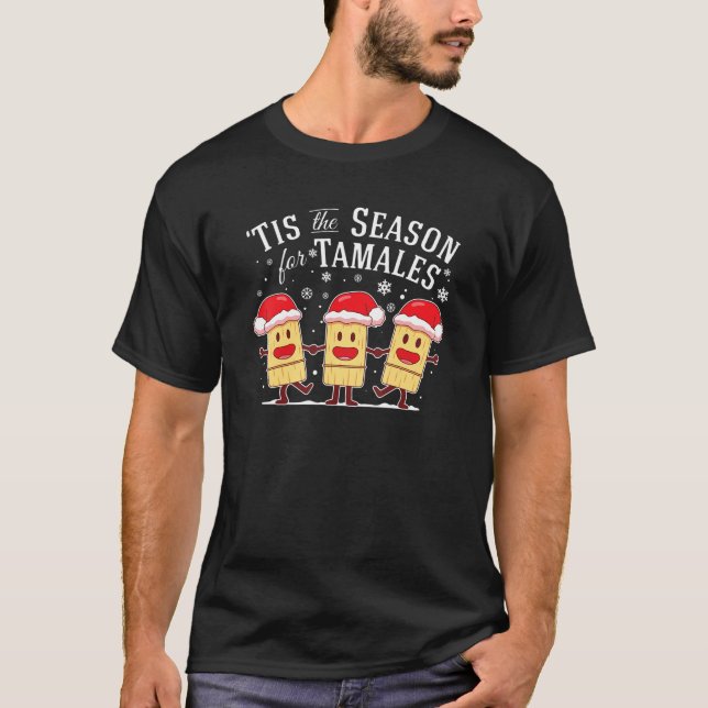 Tis The Season For Tamales Christmas Funny Mexican T-Shirt (Front)