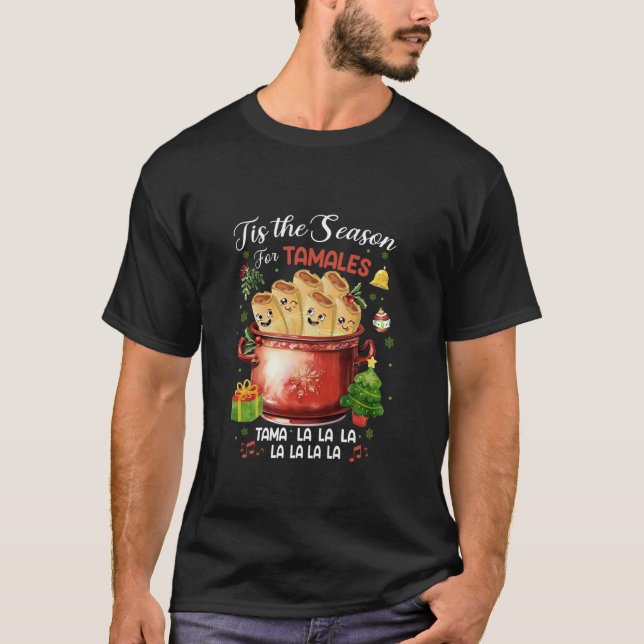 Tis The Season For Tamales Christmas Mexican Food  T-Shirt (Front)