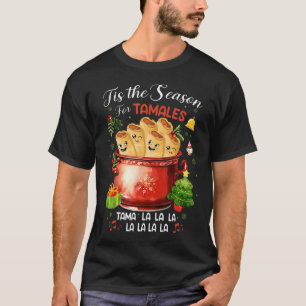 Tis The Season For Tamales Mexican Food Christmas T-Shirt