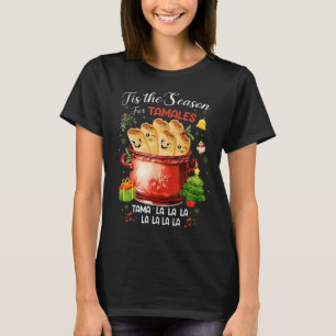Tis The Season For Tamales Mexican Food Christmas T-Shirt