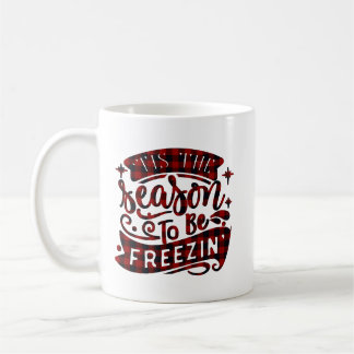 Tis the Season Funny Winter Saying Christmas Snow  Coffee Mug
