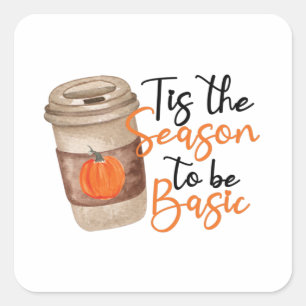 Tis The Season To Be Basic Square Sticker