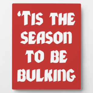 Tis The Season To Be Bulking - Funny Christmas Plaque