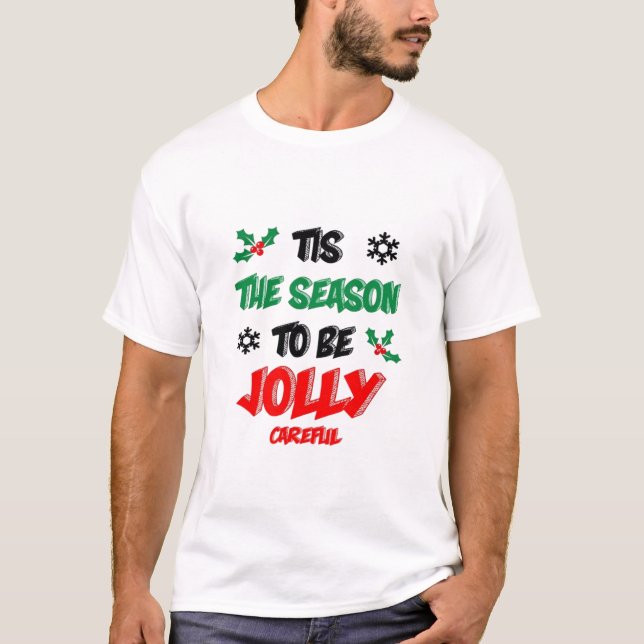 Tis The Season To Be Careful T-Shirt (Front)
