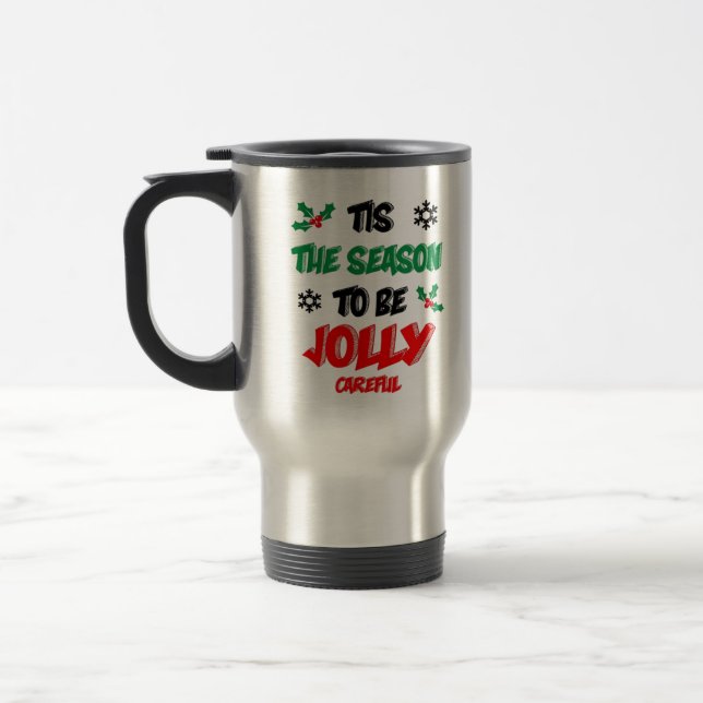 Tis The Season To Be Careful Travel Mug (Left)
