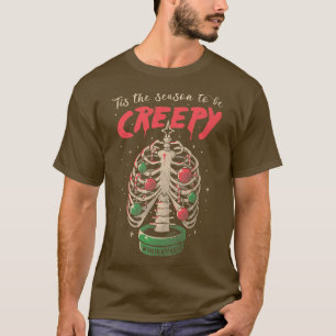 Tis The Season To Be Creepy Christmas Skeleton  T-Shirt