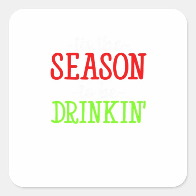 Tis The Season To Be Drinkin Holiday Season Square Sticker (Front)