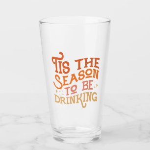 Tis the Season to Be Drinking Funny Holiday Design Glass