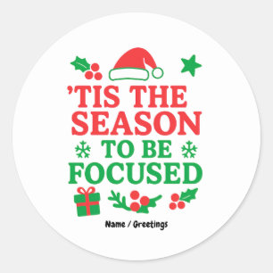 ’Tis the Season to Be Focused Festive Motivational Classic Round Sticker
