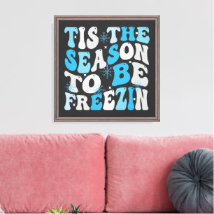 ’Tis the Season to Be Freezin Cosy Winter, cold Canvas Print