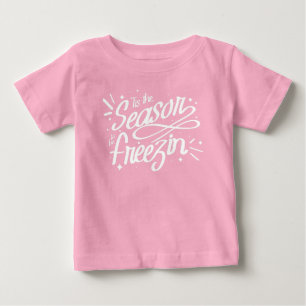 Tis the Season to be Freezin Winter Christmas Baby T-Shirt
