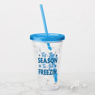 Tis the Season to Be Freezin - Winter Fun Acrylic Tumbler