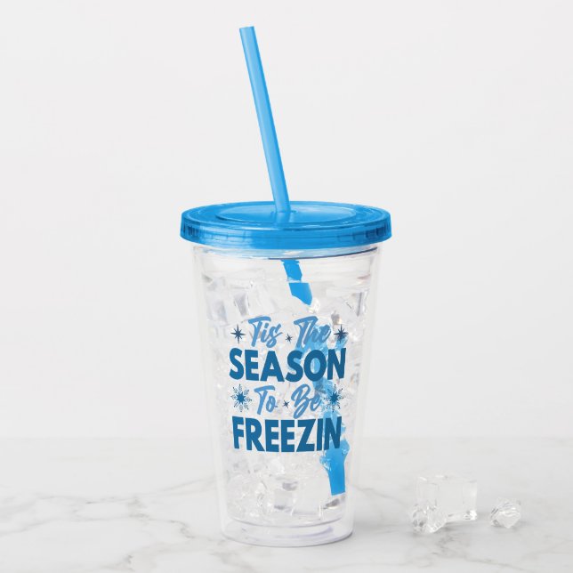 Tis the Season to Be Freezin - Winter Fun Acrylic Tumbler (Front Ice)
