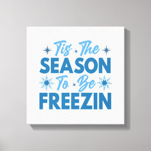 Tis the Season to Be Freezin - Winter Fun Canvas Print