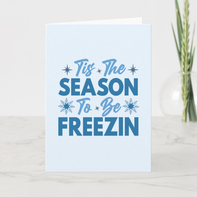 Tis the Season to Be Freezin - Winter Fun Card (Front)
