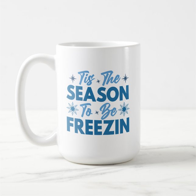 Tis the Season to Be Freezin - Winter Fun Coffee Mug (Left)