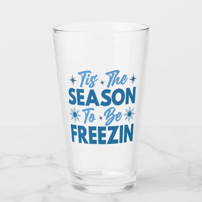 Tis the Season to Be Freezin - Winter Fun Glass (Front)