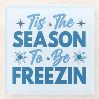 Tis the Season to Be Freezin - Winter Fun Glass Coaster
