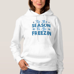 Tis the Season to Be Freezin - Winter Fun Hoodie