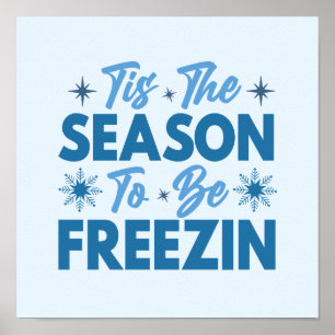 Tis the Season to Be Freezin - Winter Fun Poster