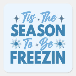 Tis the Season to Be Freezin - Winter Fun Square Sticker