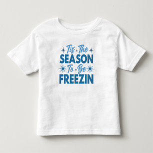 Tis the Season to Be Freezin - Winter Fun Toddler T-Shirt
