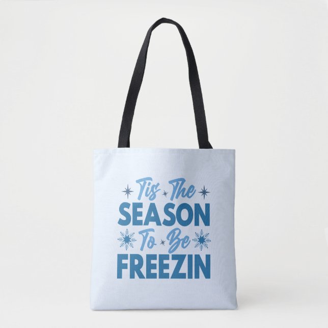 Tis the Season to Be Freezin - Winter Fun Tote Bag (Front)