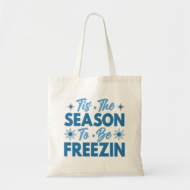 Tis the Season to Be Freezin - Winter Fun Tote Bag (Front)