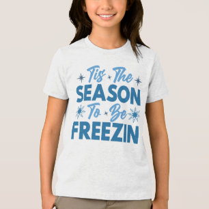 Tis the Season to Be Freezin - Winter Fun Tri-Blend Shirt