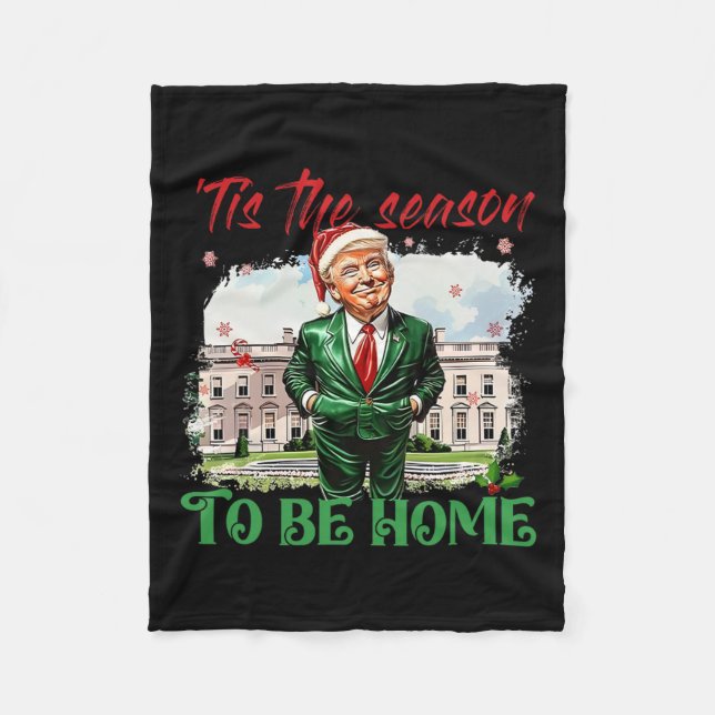 Tis The Season To Be Home White House Trump 2024 C Fleece Blanket (Front)