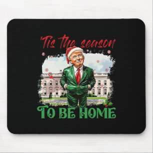 Tis The Season To Be Home White House Trump 2024 C Mouse Mat