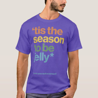 Tis The Season To Be Jelly Funny Xmas Autocorrect  T-Shirt