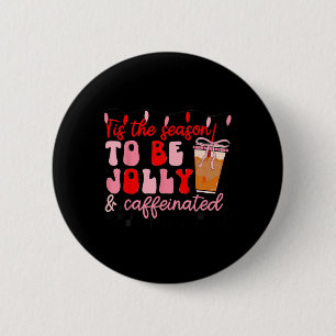 Tis The Season To Be Jolly And Caffeinated Christm 6 Cm Round Badge