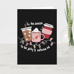 Tis The Season To Be Jolly And Caffeinated Christm Card