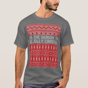 Tis the season to be jolly careful1525 T-Shirt