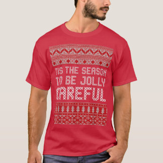 Tis the season to be jolly careful T-Shirt