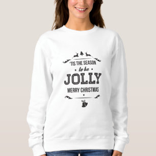 Tis the Season to be Jolly Sweatshirt