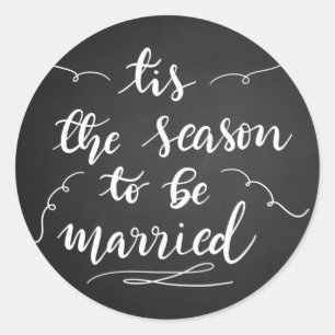 Tis The Season To Be Married Chalkboard Script Classic Round Sticker
