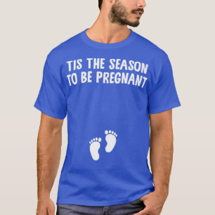 Tis The Season To Be Pregnant Christmas Baby Feet T-Shirt