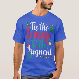 Tis The Season To Be Pregnant Christmas Pregnancy  T-Shirt