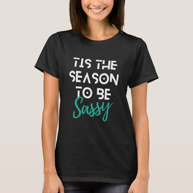 Tis The Season To Be Sassy Christmas Funny Quote T-Shirt (Front)