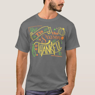 Tis The Season To Be Thankful Thanksgiving Fun Mom T-Shirt