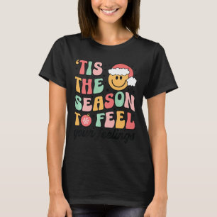 Tis The Season To Feel Your Feelings School Counse T-Shirt